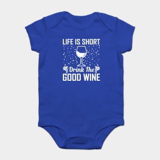 life is short drink the good wine 3 Baby Bodysuit